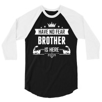 Have No Fear Brother Is Here 3/4 Sleeve Shirt | Artistshot