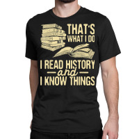 I Read History   Historian History Teacher Professor T Shirt Classic T-shirt | Artistshot