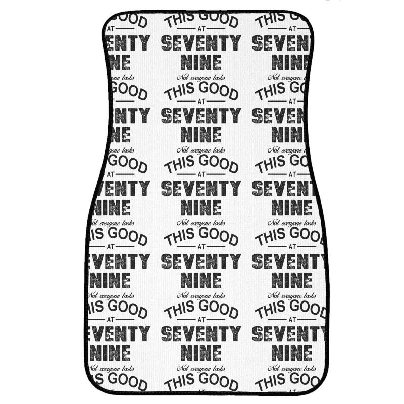 Not Everyone Looks This Good At Seventy Nine Front Car Mat | Artistshot