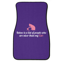 Below Is List Of People Who Are Nicer Than My Cat Front Car Mat | Artistshot