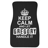 Keep Calm And Let Gregory Handle It Front Car Mat | Artistshot