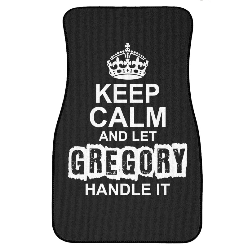 Keep Calm And Let Gregory Handle It Front Car Mat | Artistshot