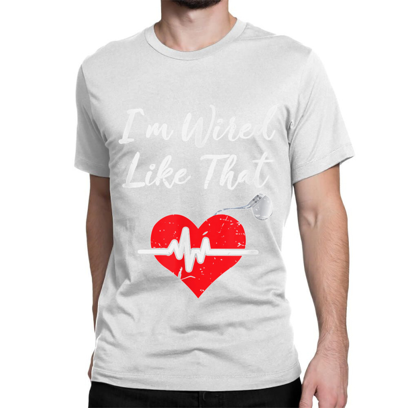 I'm Wired Like That Icd Surgery Cardiac Pacemaker T Shirt Classic T-shirt | Artistshot