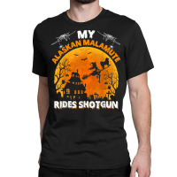 Alaskan Malamute Ride Shotgun Alaskan Malamute Dog Halloween T Shirt Classic T-shirt | Artistshot