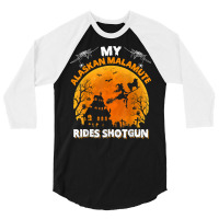 Alaskan Malamute Ride Shotgun Alaskan Malamute Dog Halloween T Shirt 3/4 Sleeve Shirt | Artistshot