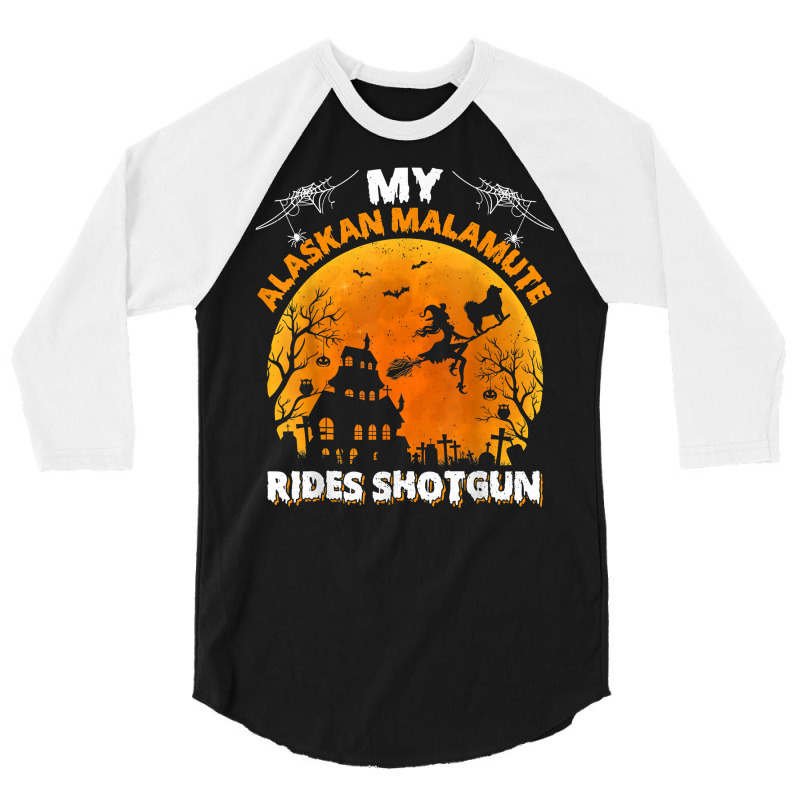 Alaskan Malamute Ride Shotgun Alaskan Malamute Dog Halloween T Shirt 3/4 Sleeve Shirt | Artistshot