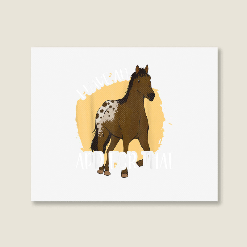 I Have An App For That, Appaloosa T Shirt Landscape Canvas Print by James William | Artistshot