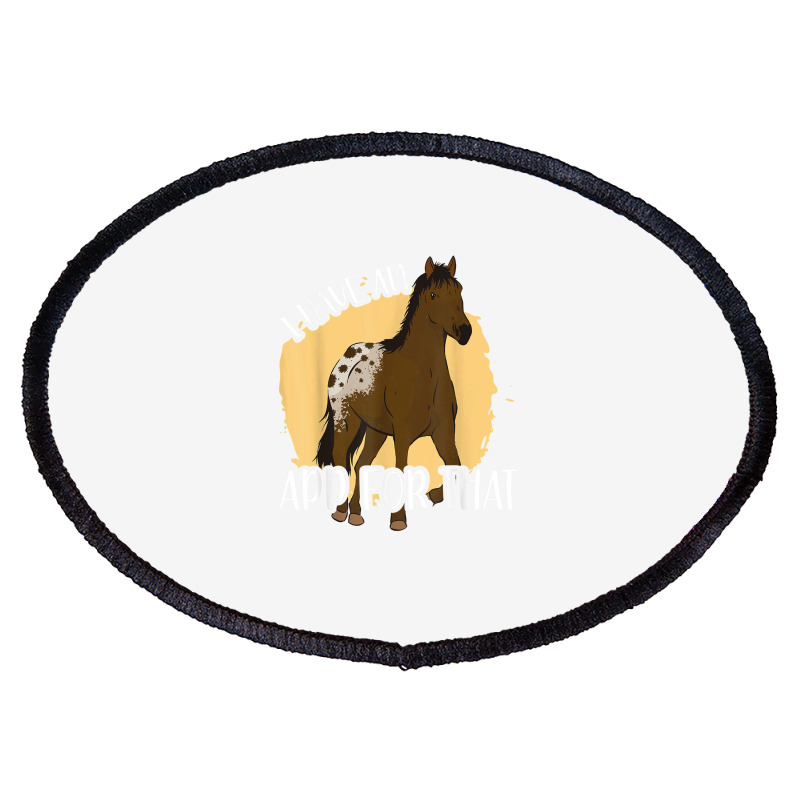 I Have An App For That, Appaloosa T Shirt Oval Patch by James William | Artistshot