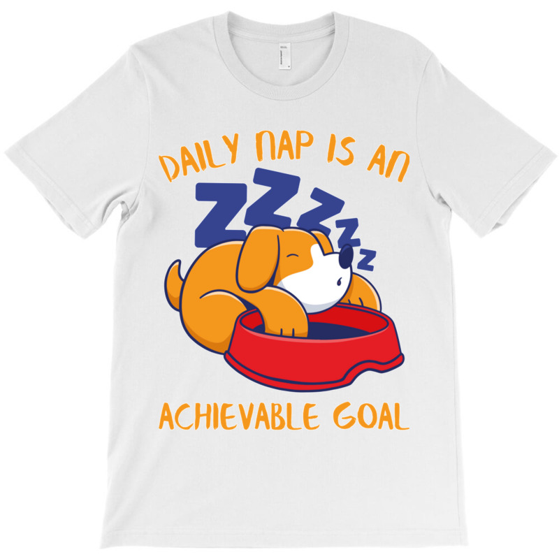 Achievable Goals Are Daily Nap Napping Lazy Dog Sweatshirt T-shirt | Artistshot