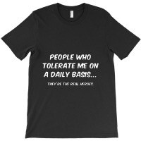 People Who Tolerate Me On A Daily Basis T-shirt | Artistshot