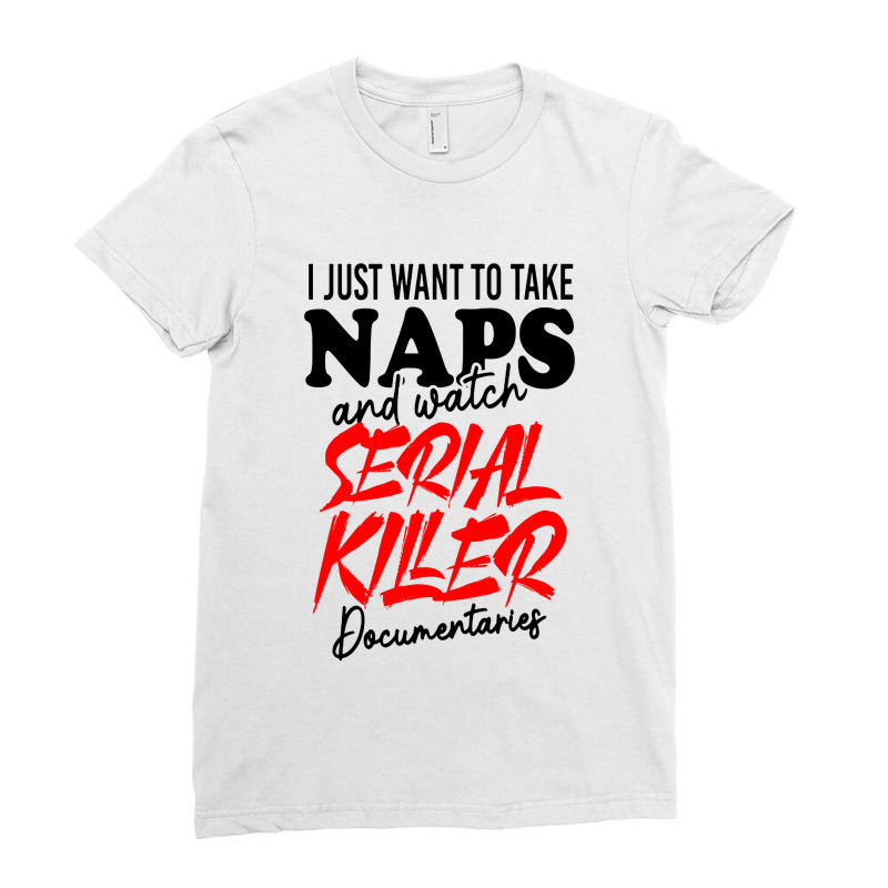 I Just Want To Take Naps And Watch Documentaries Ladies Fitted T-Shirt by Kencot | Artistshot