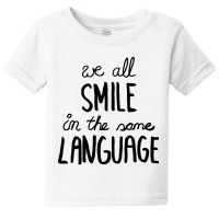 We All Smile In The Same Language Baby Tee | Artistshot