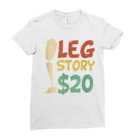 Leg Story $20  Funny Amputated Prosthetic Leg Story T Shirt Ladies Fitted T-shirt | Artistshot