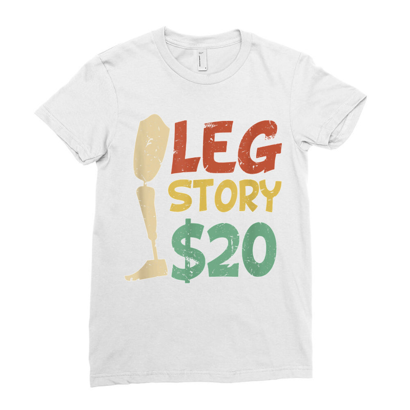 Leg Story $20  Funny Amputated Prosthetic Leg Story T Shirt Ladies Fitted T-Shirt by NatalieRoseHeinz | Artistshot