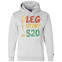 Leg Story $20  Funny Amputated Prosthetic Leg Story T Shirt Champion Hoodie | Artistshot