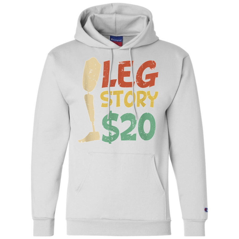 Leg Story $20  Funny Amputated Prosthetic Leg Story T Shirt Champion Hoodie by NatalieRoseHeinz | Artistshot