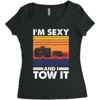 I'm Sexy And I Tow It, Funny Caravan Camping Rv Trailer Women's Triblend Scoop T-shirt | Artistshot