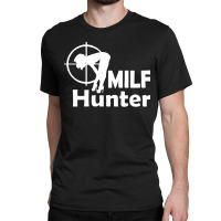 Milf Hunter Classic T-shirt | Artistshot