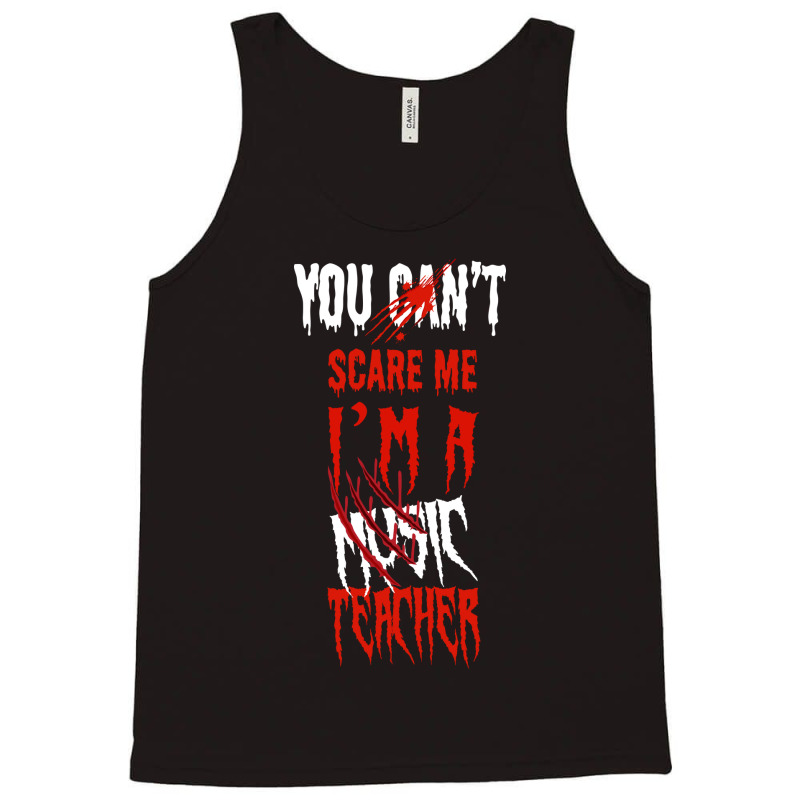 You Can't Scare Me I'm A Music Teacher Halloween Gifts Tank Top by Latmer | Artistshot