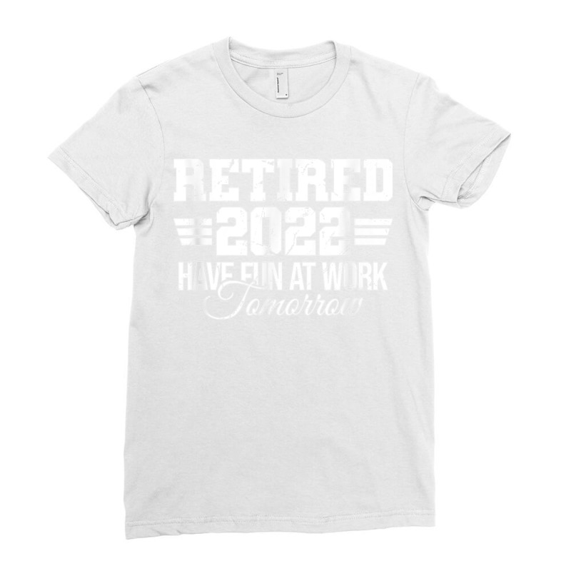 Mens Retired 2022 Have Fun At Work Funny Retirement T Shirt Ladies Fitted T-Shirt by NatalieRoseHeinz | Artistshot