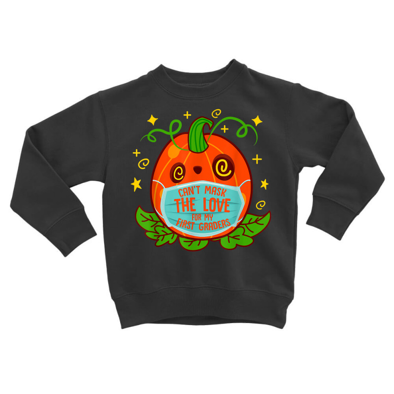 Can't Mask The Love For My 1st Grade Teacher Halloween Costu T Shirt Toddler Sweatshirt | Artistshot