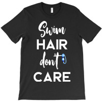 Swim Hair Don't Care T Shirt Cool Gift For Men Women Ad Kids T-shirt | Artistshot