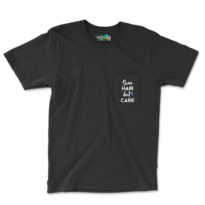 Swim Hair Don't Care T Shirt Cool Gift For Men Women Ad Kids Pocket T-shirt | Artistshot