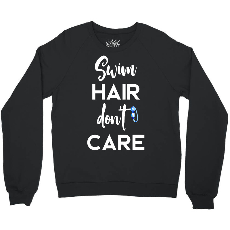 Swim Hair Don't Care T Shirt Cool Gift For Men Women Ad Kids Crewneck Sweatshirt | Artistshot