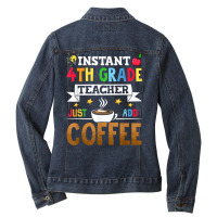 Instant 4th Grade Teacher Just Add Coffee T Shirt Ladies Denim Jacket | Artistshot