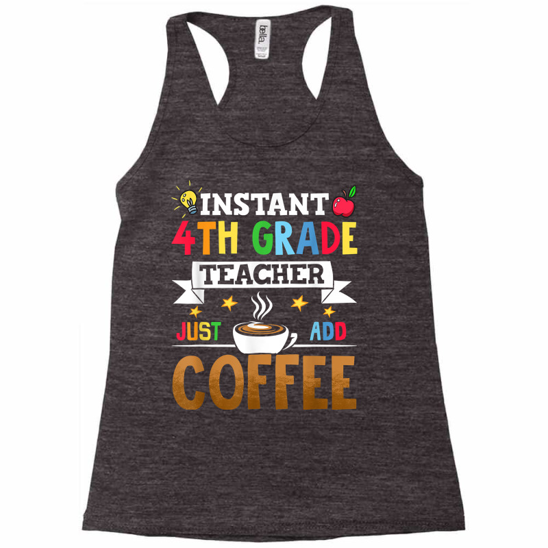 Instant 4th Grade Teacher Just Add Coffee T Shirt Racerback Tank by riesshrpulice9gx | Artistshot