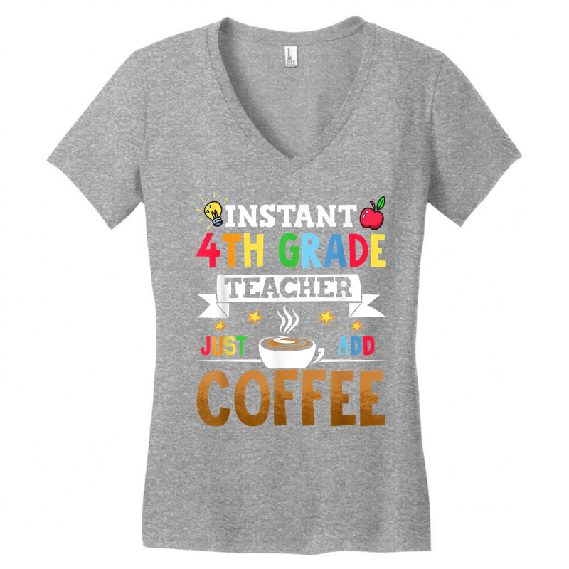 Instant 4th Grade Teacher Just Add Coffee T Shirt Women's V-Neck T-Shirt by riesshrpulice9gx | Artistshot