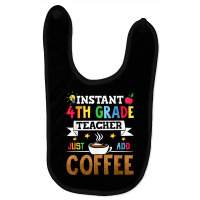 Instant 4th Grade Teacher Just Add Coffee T Shirt Baby Bibs | Artistshot