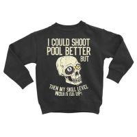 Pool Billiards I Could Shoot Pool Better Funny Snooker T Shirt Toddler Sweatshirt | Artistshot