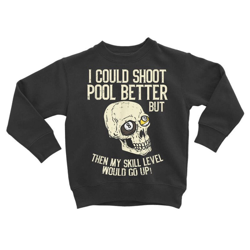 Pool Billiards I Could Shoot Pool Better Funny Snooker T Shirt Toddler Sweatshirt | Artistshot