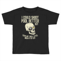 Pool Billiards I Could Shoot Pool Better Funny Snooker T Shirt Toddler T-shirt | Artistshot