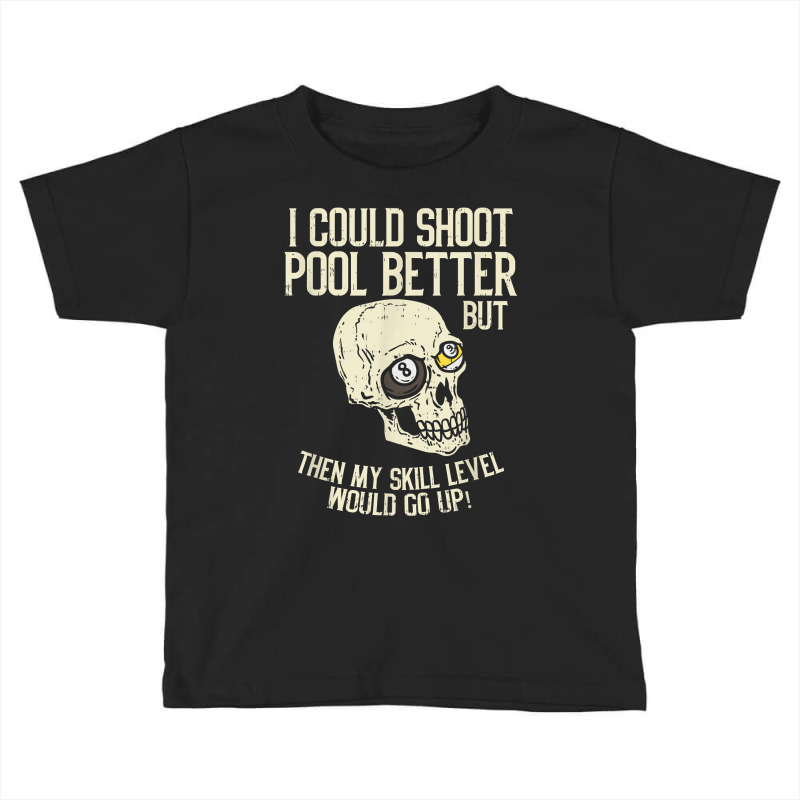 Pool Billiards I Could Shoot Pool Better Funny Snooker T Shirt Toddler T-shirt | Artistshot