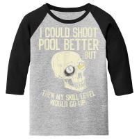 Pool Billiards I Could Shoot Pool Better Funny Snooker T Shirt Youth 3/4 Sleeve | Artistshot