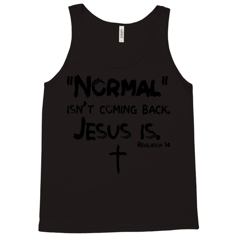 Normal Isn't Coming Back But Jesus Is Revelation 14 Costume Tank Top by CUSER3146 | Artistshot