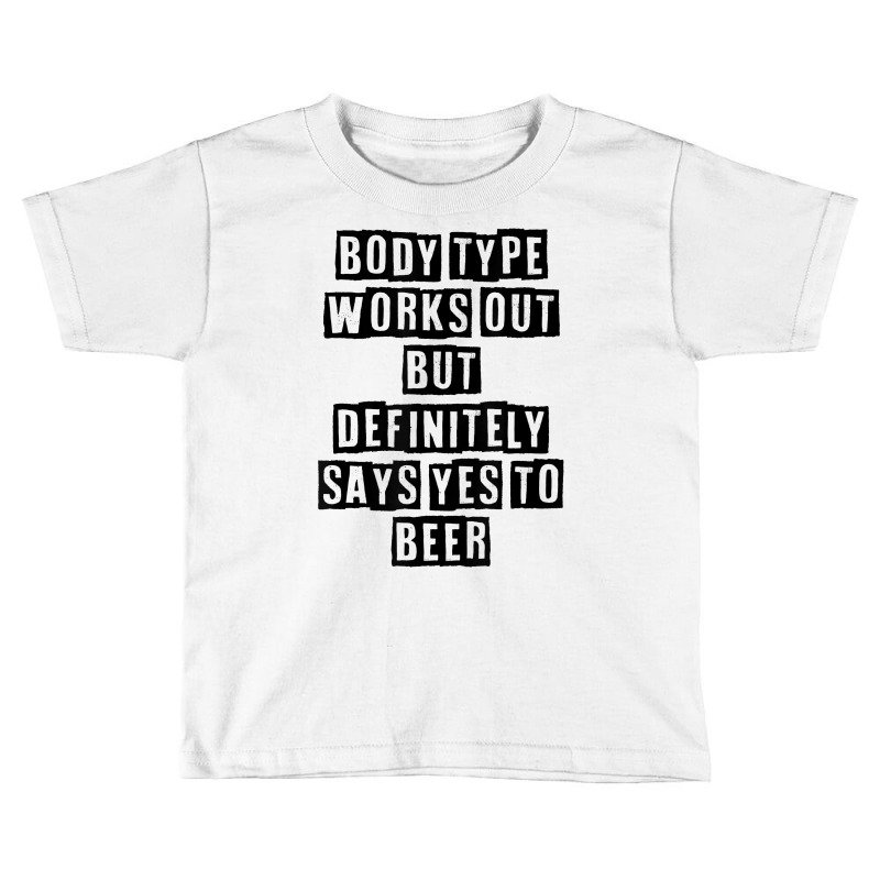 Simple Minimal Funny Body Type Works Out But Definitely Says T Shirt Toddler T-shirt by cucciailleveretcq | Artistshot