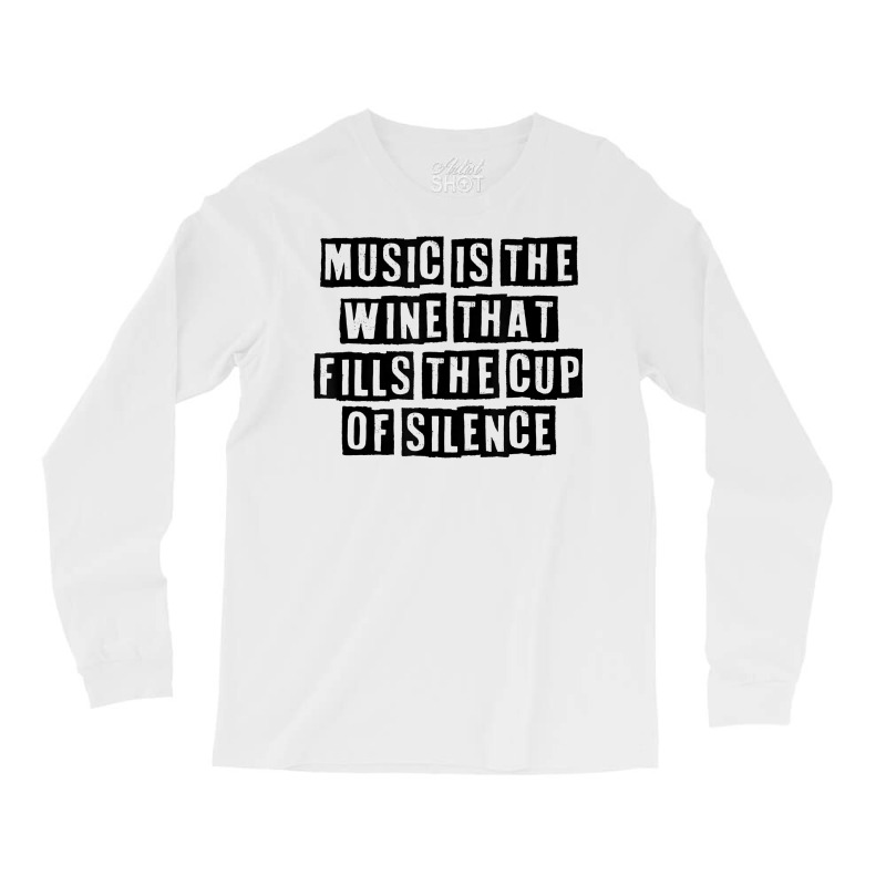 Simple Minimal Funny Music Is The Wine That Fills The Cup Of T Shirt Long Sleeve Shirts by cucciailleveretcq | Artistshot