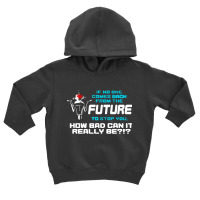 If No One Comes Back From The Future To Stop You Toddler Hoodie | Artistshot