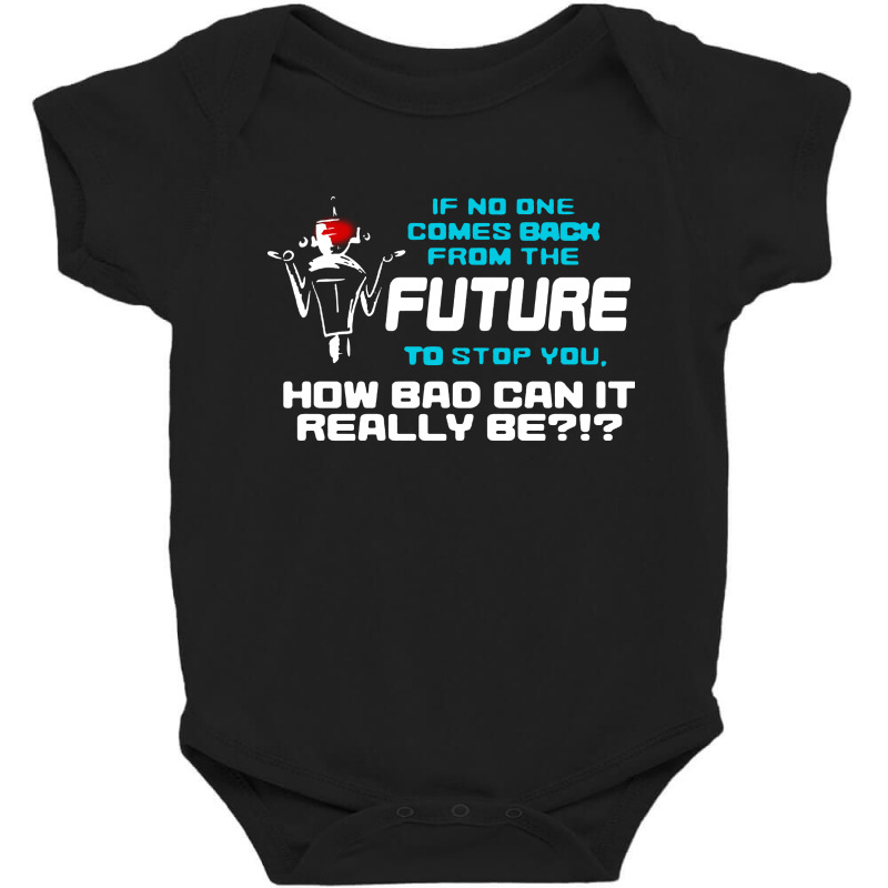 If No One Comes Back From The Future To Stop You Baby Bodysuit | Artistshot