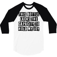 Simple Minimal Funny This Bottle Lacks The Capacity To Hold T Shirt 3/4 Sleeve Shirt | Artistshot