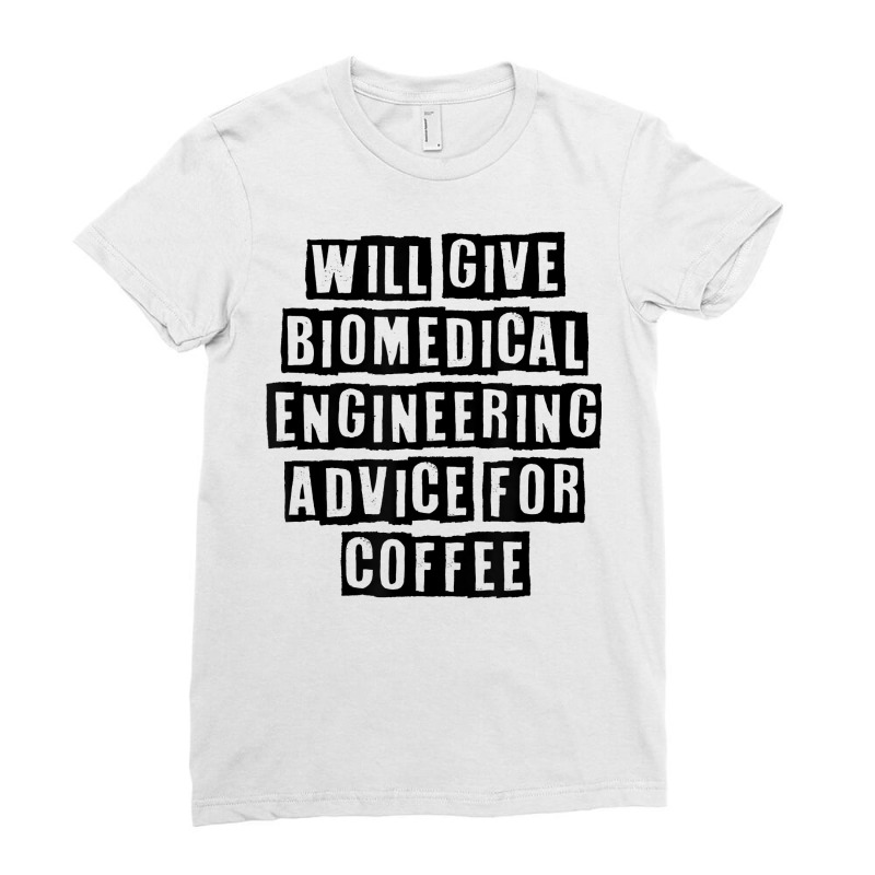 Simple Minimal Funny Will Give Biomedical Engineering Advice T Shirt Ladies Fitted T-Shirt by cucciailleveretcq | Artistshot