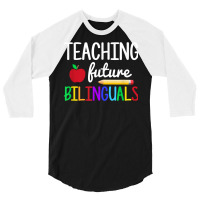 Teaching Future Bilinguals, Bilingual Spanish Teacher T Shirt 3/4 Sleeve Shirt | Artistshot