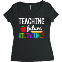 Teaching Future Bilinguals, Bilingual Spanish Teacher T Shirt Women's Triblend Scoop T-shirt | Artistshot