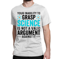 Inability To Grasp Science Classic T-shirt | Artistshot