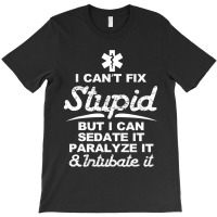 Paramedic Emt Gift Can Sedate And Paralyze Stupid Funny Ems T-shirt | Artistshot