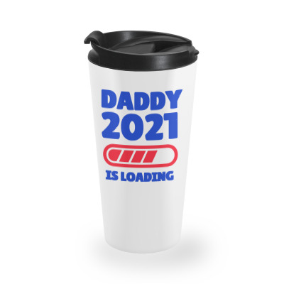 Daddy 2021 Is Loading Travel Mug Designed By Wowotees