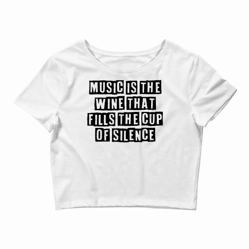 Simple Minimal Funny Music Is The Wine That Fills The Cup Of T Shirt Crop Top by kryloxsiriaso4 | Artistshot